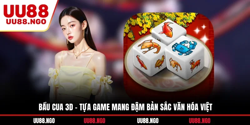 Bầu Cua 3D - Tựa Game Mang Đậm Bản Sắc Văn Hóa Việt