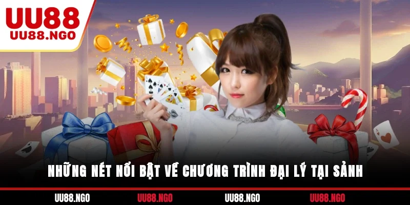 Những nét nổi bật về chương trình đại lý tại sảnh