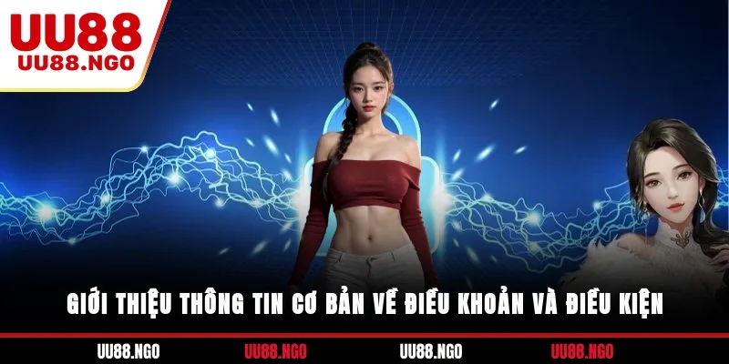 Giới thiệu thông tin cơ bản về điều khoản và điều kiện