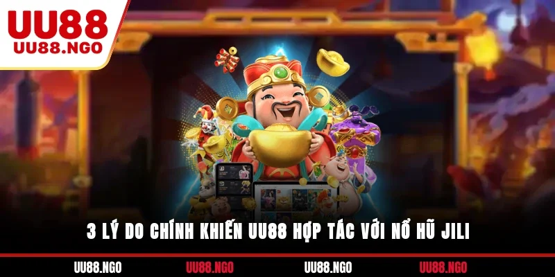 3 lý do chính khiến UU88 hợp tác với nổ hũ JILI