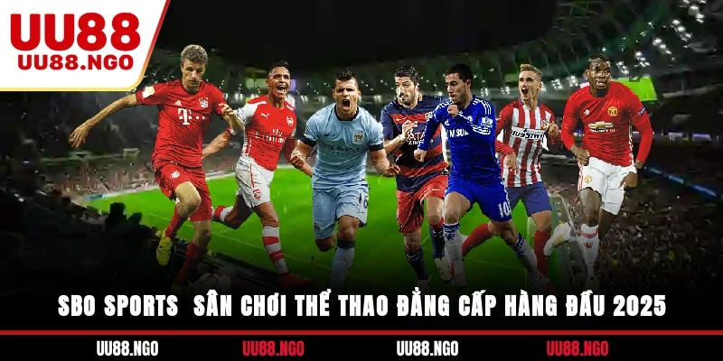 SBO Sports - Sân Chơi Thể Thao Đẳng Cấp Hàng Đầu 2025